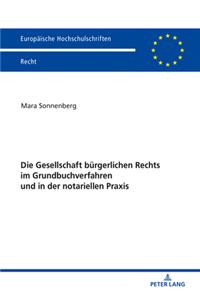 Die Gesellschaft Buergerlichen Rechts Im Grundbuchverfahren Und in Der Notariellen PRAXIS