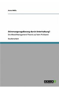 Stimmungsregulierung durch Unterhaltung?: Die Mood Management-Theorie auf dem Prüfstand