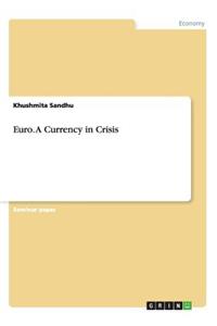 Euro. A Currency in Crisis