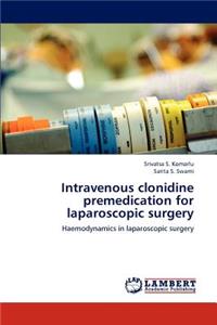 Intravenous clonidine premedication for laparoscopic surgery
