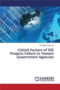 Critical Factors of GIS Projects Failure in Yemeni Government Agencies