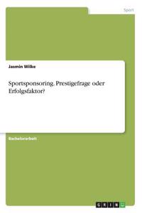 Sportsponsoring. Prestigefrage oder Erfolgsfaktor?