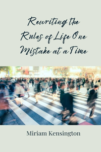 Rewriting the Rules of Life One Mistake at a Time