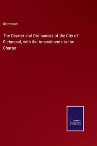 Charter and Ordinances of the City of Richmond, with the Amendments to the Charter