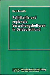 Politikstile und regionale Verwaltungskulturen in Ostdeutschland
