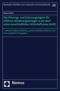 Planungs- Und Zulassungsregime Fur Offshore-Windenergieanlagen in Der Deutschen Ausschliesslichen Wirtschaftszone (Awz)