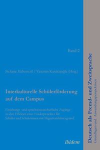Interkulturelle Sch�lerf�rderung auf dem Campus. Erziehungs- und sprachwissenschaftliche Zug�nge zu den Effekten eines F�rderprojektes f�r Sch�ler und Sch�lerinnen mit Migrationshintergrund