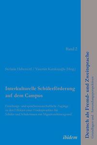 Interkulturelle Schülerförderung auf dem Campus. Erziehungs- und sprachwissenschaftliche Zugänge zu den Effekten eines Förderprojektes für Schüler und Schülerinnen mit Migrationshintergrund