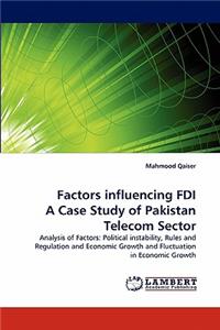 Factors Influencing FDI a Case Study of Pakistan Telecom Sector
