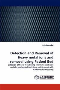 Detection and Removal of Heavy Metal Ions and Removal Using Packed Bed