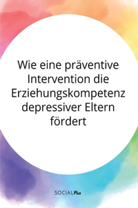 Wie eine präventive Intervention die Erziehungskompetenz depressiver Eltern fördert