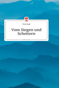 Vom Siegen und Scheitern. Life is a Story - story.one