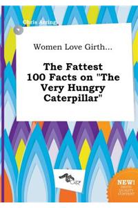 Women Love Girth... the Fattest 100 Facts on the Very Hungry Caterpillar
