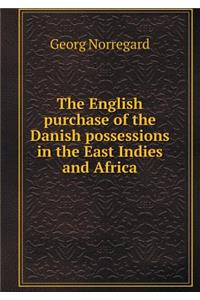 The English purchase of the Danish possessions in the East Indies and Africa