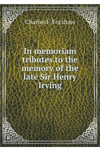 In memoriam tributes to the memory of the late Sir Henry Irving
