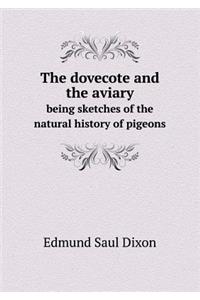 The Dovecote and the Aviary Being Sketches of the Natural History of Pigeons