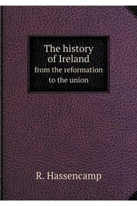 The History of Ireland from the Reformation to the Union