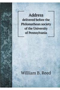 Address Delivered Before the Philomathean Society of the University of Pennsylvania