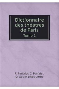 Dictionnaire Des Théatres de Paris Tome 1