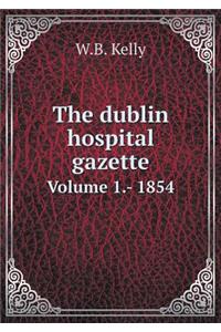 The dublin hospital gazette Volume 1.- 1854