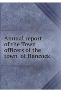 Annual report of the Town officers of the town of Hancock