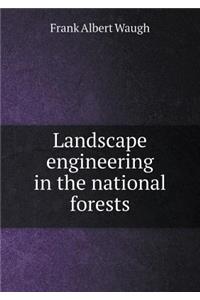 Landscape engineering in the national forests