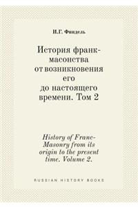 History of Franc-Masonry from its origin to the present time. Volume 2.