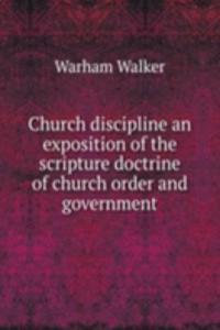 Church discipline an exposition of the scripture doctrine of church order and government