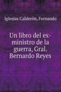 Un libro del ex-ministro de la guerra, Gral. Bernardo Reyes