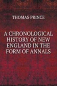 CHRONOLOGICAL HISTORY OF NEW ENGLAND IN THE FORM OF ANNALS