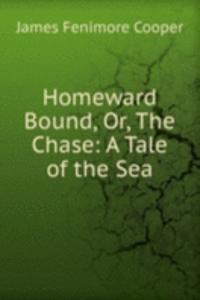 Homeward Bound, Or, The Chase: A Tale of the Sea