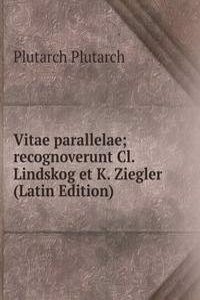 Vitae parallelae; recognoverunt Cl. Lindskog et K. Ziegler (Latin Edition)