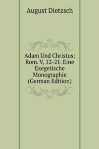 Adam Und Christus: Rom. V, 12-21. Eine Exegetische Monographie (German Edition)