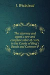 attorney and agent's new and complete table of costs, in the Courts of King's Bench and Common P