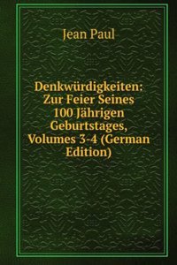 Denkwurdigkeiten: Zur Feier Seines 100 Jahrigen Geburtstages, Volumes 3-4 (German Edition)