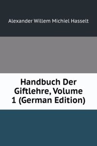Handbuch Der Giftlehre, Volume 1 (German Edition)