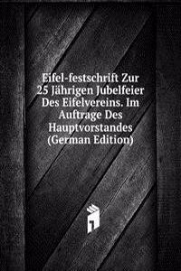 Eifel-festschrift Zur 25 Jahrigen Jubelfeier Des Eifelvereins. Im Auftrage Des Hauptvorstandes (German Edition)