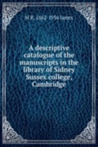 descriptive catalogue of the manuscripts in the library of Sidney Sussex college, Cambridge