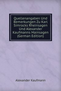 Quellenangaben Und Bemerkungen Zu Karl Simrocks Rheinsagen Und Alexander Kaufmanns Mainsagen (German Edition)