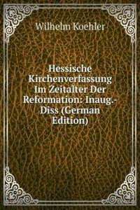 Hessische Kirchenverfassung Im Zeitalter Der Reformation: Inaug.-Diss (German Edition)