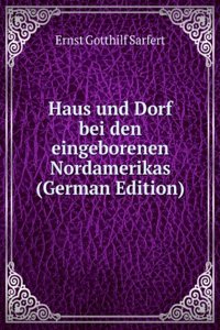 Haus und Dorf bei den eingeborenen Nordamerikas (German Edition)