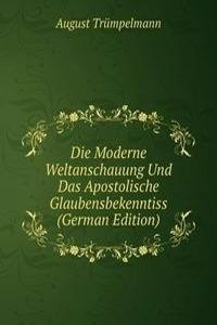 Die Moderne Weltanschauung Und Das Apostolische Glaubensbekenntiss (German Edition)
