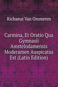 Carmina, Et Oratio Qua Gymnasii Amstelodamensis Moderamen Auspicatus Est (Latin Edition)