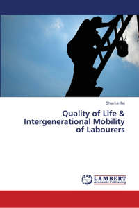 Quality of Life & Intergenerational Mobility of Labourers