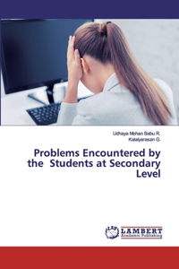 Problems Encountered by the Students at Secondary Level