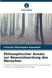 Philosophischer Ansatz zur Bewusstwerdung des Menschen