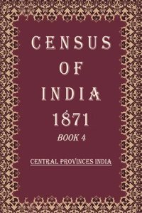 Census of India 1871: Central Provinces India Volume Book 10 [Hardcover]