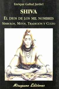 Shiva, el dios de los mil nombres. Simbolos, mitos, tradicion y culto