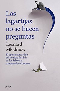 Las lagartijas no se hacen preguntas: El apasionante viaje del hombre de vivir en los arboles a comprender el cosmos