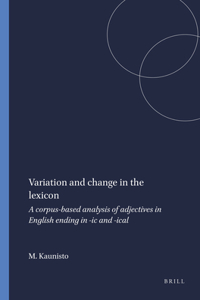 Variation and Change in the Lexicon: A Corpus-based Analysis of Adjectives in English Ending in -ic and -ical